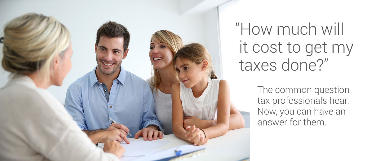 How much will it cost to get my taxes done? The common question tax professionals hear. Now you can have an answer for them.